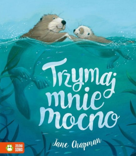 Wydawnictwo Zielona Sowa  -  Trzymaj Mnie Mocno