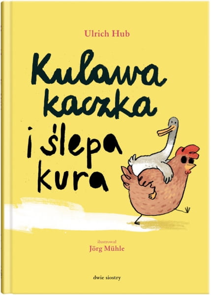 Wydawnictwo Dwie Siostry   -   Kulawa Kaczka i Ślepa Kura