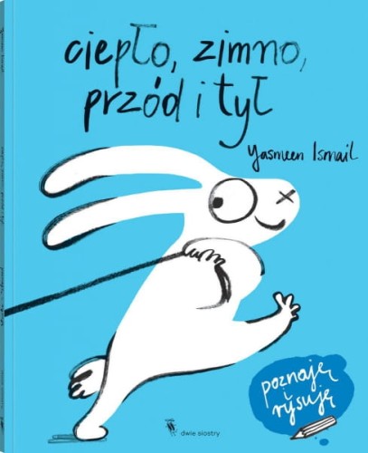 Wydawnictwo Dwie Siostry       -       Poznaję i Rysuję. Ciepło, Zimno, Przód i Tył