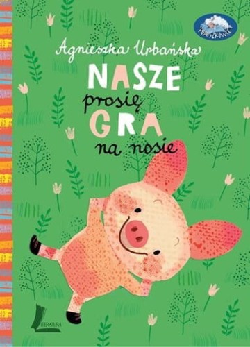 Wydawnictwo Literatura   -   Nasze Prosię Gra na Nosie