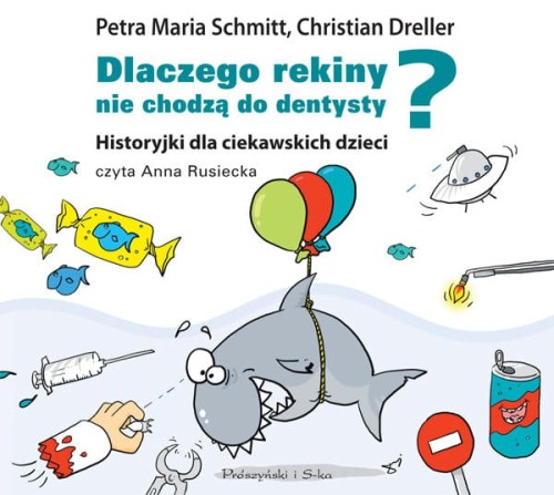 Wydawnictwo Prószyński    -    Dlaczego Rekiny Nie Chodzą do Dentysty? Historyjki Dla Ciekawskich Dzieci