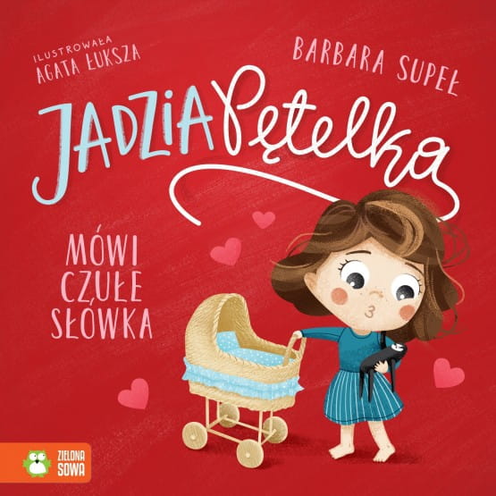 Wydawnictwo Zielona Sowa       -      Jadzia Pętelka Mówi Czułe Słówka