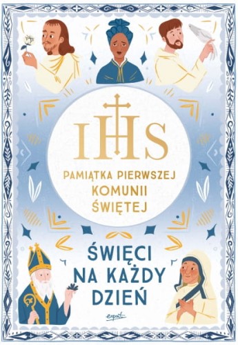Wydawnictwo Esprit  -  Święci na Każdy Dzień. Pamiątka Pierwszej Komunii Świętej. Prawdziwe Historie o Wierze i Odwadze