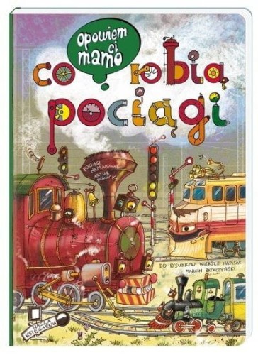 Nasza Księgarnia          -         Opowiem Ci, Mamo, co Robią Pociągi