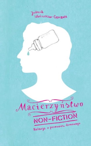 Czarne  -  Macierzyństwo non - Fiction. Relacja z Przewrotu Domowego, Wydanie ii