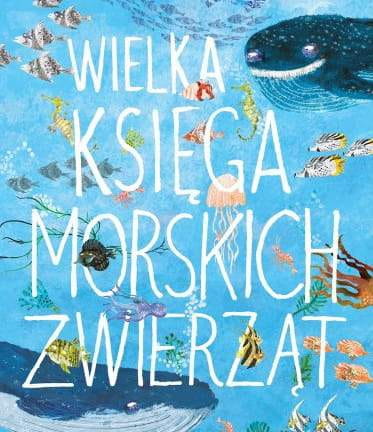 Wydawnictwo Wilga     -    Wielka Księga Morskich Zwierząt