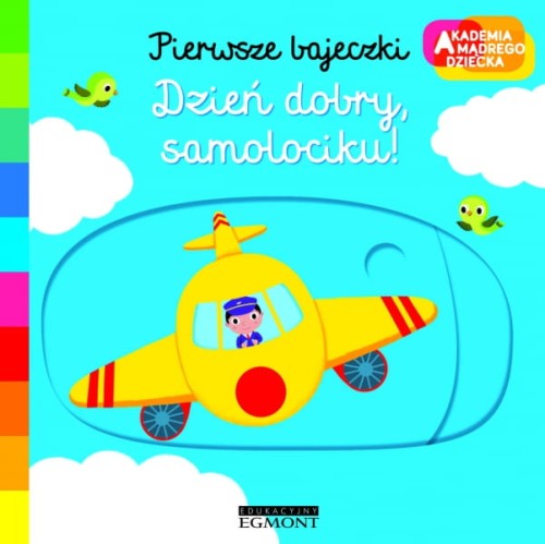 Egmont  -  Akademia Mądrego Dziecka. Dzień Dobry, Samolociku!pierwsze Bajeczki