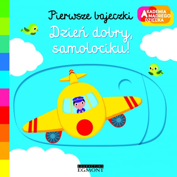 Egmont  -  Akademia Mądrego Dziecka. Dzień Dobry, Samolociku!pierwsze Bajeczki