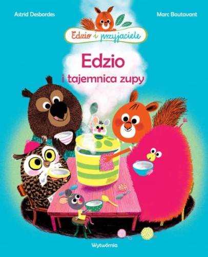 Wydawnictwo Wytwórnia  -  Edzio i Przyjaciele. Edzio i Tajemnica Zupy