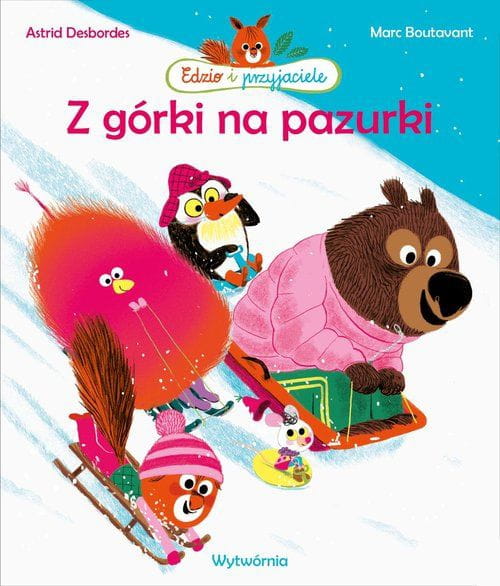 Wydawnictwo Wytwórnia      -      Edzio i Przyjaciele. z Górki na Pazurki