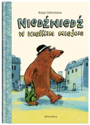 Wydawnictwo Dwie Siostry   -  Niedźwiedź w Wielkim Mieście