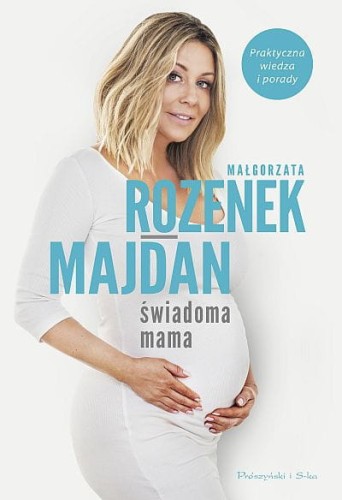 Wydawnictwo Prószyński  -  Świadoma Mama. Praktyczna Wiedza i Porady