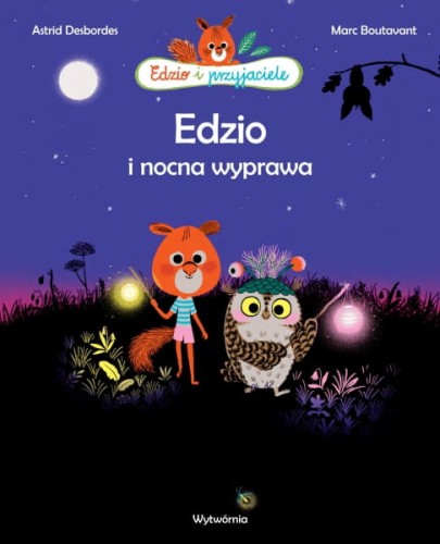 Wydawnictwo Wytwórnia       -       Edzio i Przyjaciele. Edzio i Nocna Wyprawa