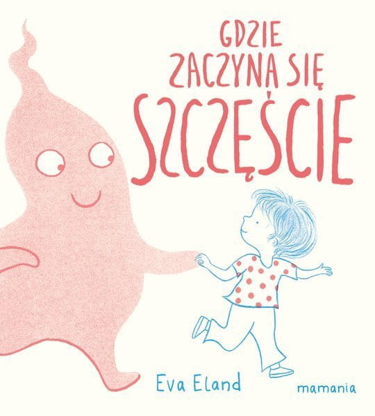 Wydawnictwo Mamania       -      Gdzie Zaczyna Się Szczęście