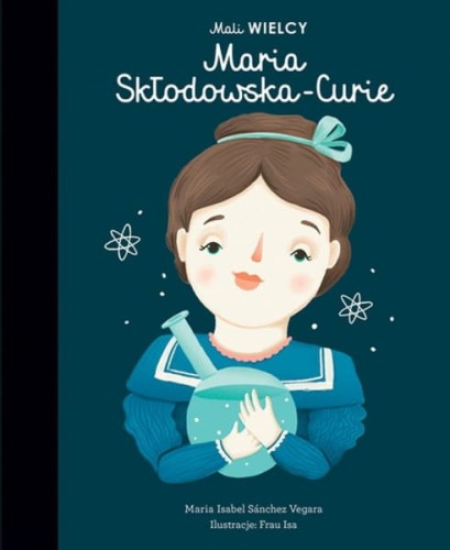 Wydawnictwo Smart Books   -   Mali Wielcy. Maria Skłodowska - Curie