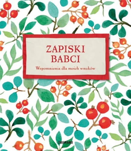 Zakamarki  -  Zapiski Babci. Wspomnienia dla Moich Wnuków
